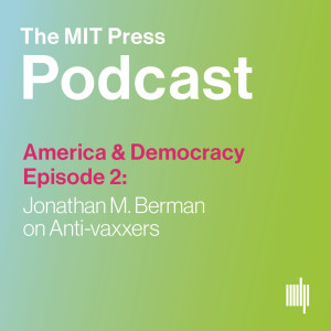 America & Democracy Ep. 2: Jonathan M. Berman on Anti-Vaxxers