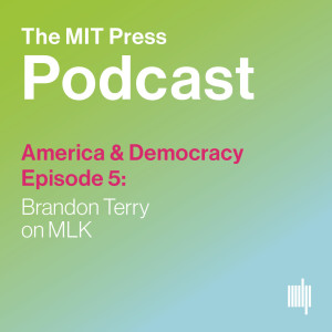 America & Democracy Ep. 5: Brandon Terry on MLK