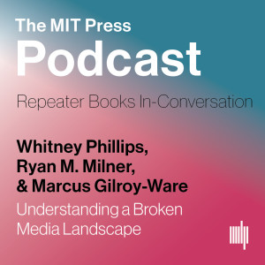 Whitney Phillips, Ryan M. Milner & Marcus Gilroy-Ware: Understanding a Broken Media Landscape