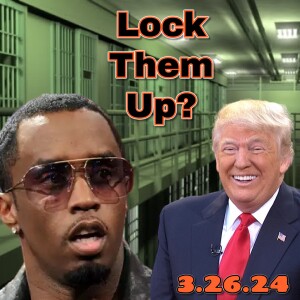 Lock Them Up? Talking Diddy and Trump