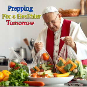 Did the New Pope Save the World, Important Considerations for Healthier Living & More
