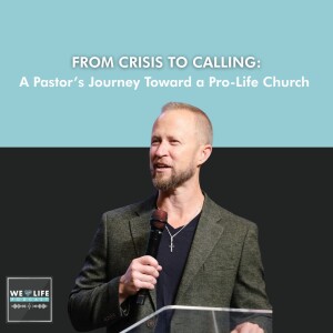 From Crisis to Calling: A Pastor’s Journey Toward a Pro-Life Church