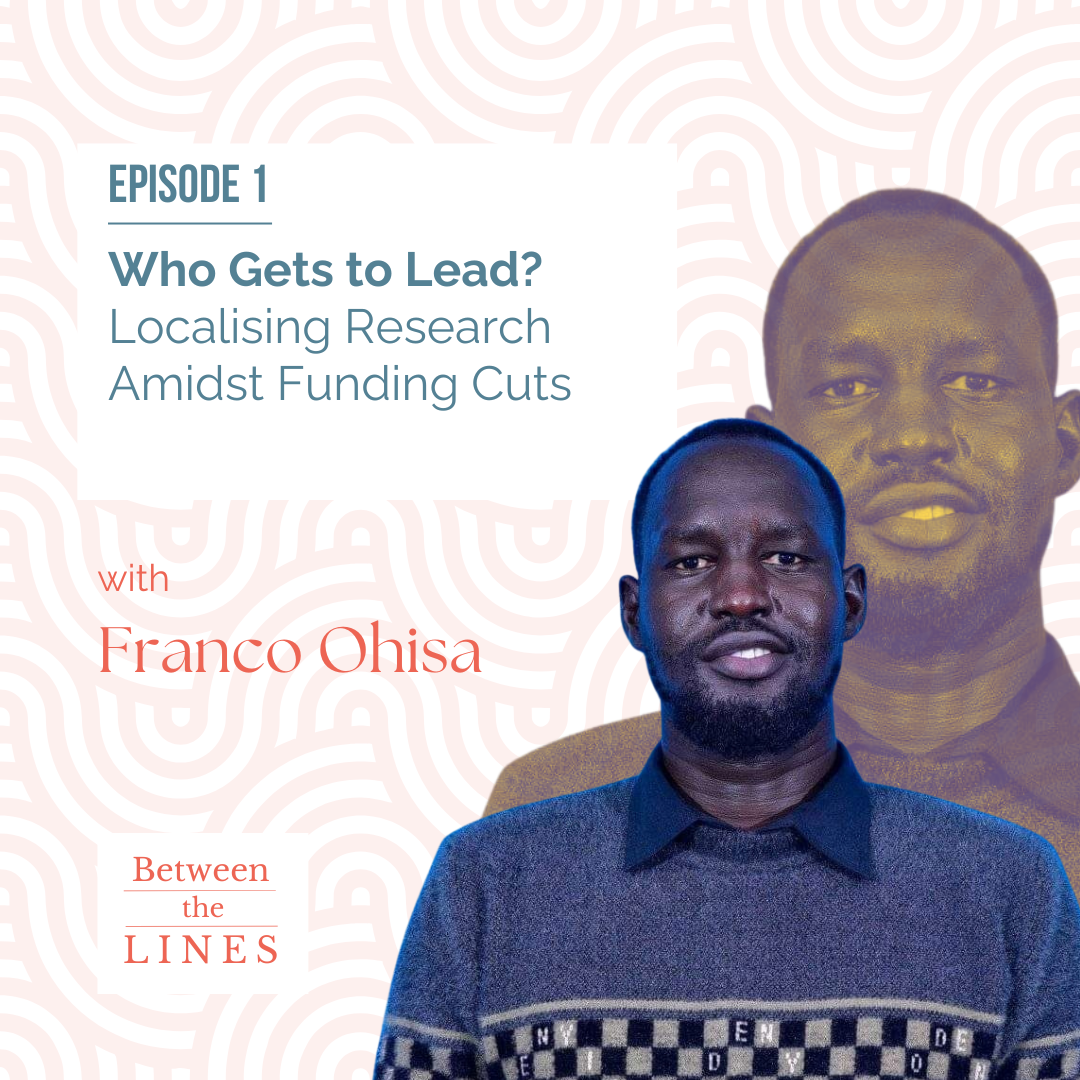 BETWEEN THE LINES: Who Gets to Lead? Localising Research Amidst Funding Cuts