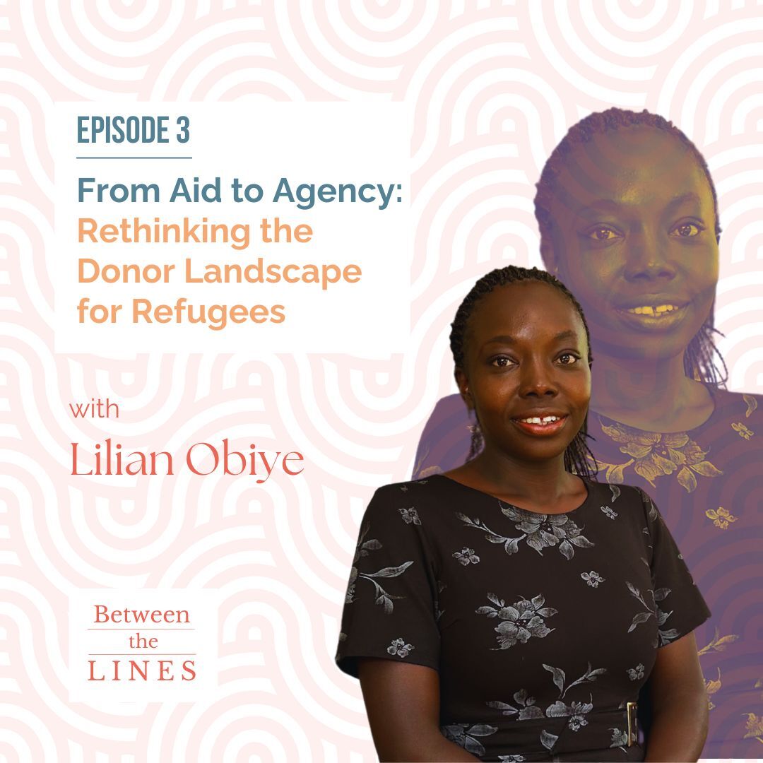 BETWEEN THE LINES: From Aid to Agency: Rethinking the Donor Landscape for Refugees