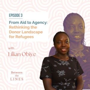 BETWEEN THE LINES:  From Aid to Agency: Rethinking the Donor Landscape for Refugees