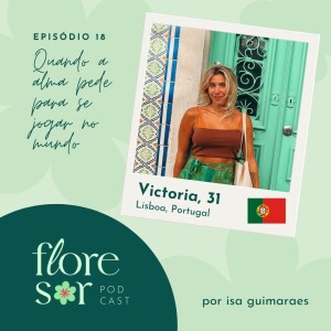 #18 - QUANDO A ALMA PEDE PARA SE JOGAR NO MUNDO - com a Victoria em Portugal