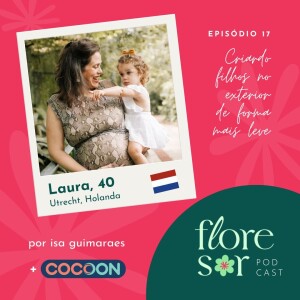 #17 - CRIANDO FILHOS NO EXTERIOR DE FORMA MAIS LEVE - com a Laura na Holanda