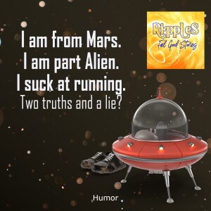 I am from Mars. I am Part Alien. I Suck at Running. Two truths and a lie?