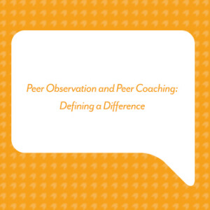 Peer Observation and Peer Coaching: Defining a Difference