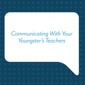 Communicating With Your Youngster’s Teachers