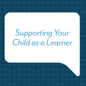 Supporting Your Child as Learner