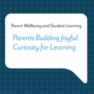 Podcast for Parents: Parents Building Joyful Curiosity for Learning