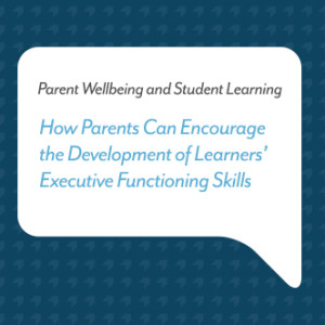 Podcast for Parents: How Parents Can Encourage the Development of Learners’ Executive Functioning Skills