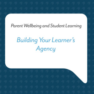Podcast for Parents: Building Your Learner’s Agency
