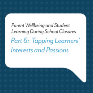 Podcast for Parents: Tapping Learners’ Interest and Passion (Part 6)