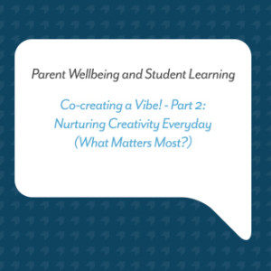 Podcast for Parents: Co-creating a Vibe! - Part 2: Nurturing Creativity Everyday (What Matters Most?)