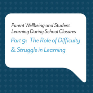 Podcast for Parents: The Role of Difficulty & Struggle in Learning (Part 9)