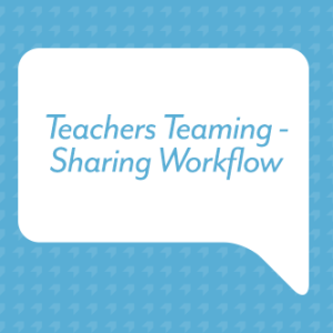 Teachers Teaming - Sharing Workflow