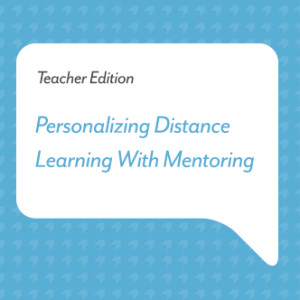 Podcast for Teachers: Personalizing Distance Learning With Mentoring