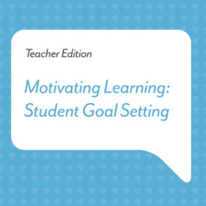Podcast for Teachers: Motivating Learning - Student Goal Setting