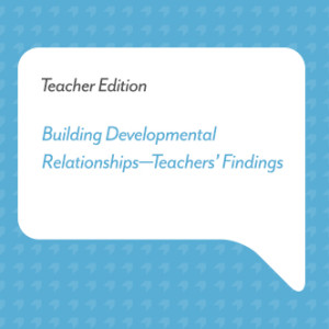 Podcast for Teachers: Building Developmental Relationships—Teachers’ Findings