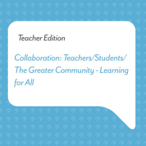 Podcast for Teachers: Collaboration - Teachers/Students/The Greater Community- Learning for All