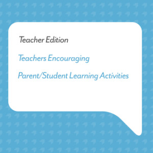 Teachers Encouraging Parent/Student Learning Activities