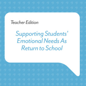 Podcast for Teachers: Supporting Students' Emotional Needs As They Return to School