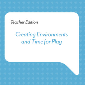 Podcast for Teachers: Creating Environments and Time for Play