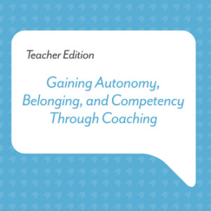 Podcast for Teachers: Gaining Autonomy, Belonging, and Competency Through Coaching