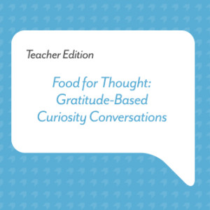 Food for Thought: Gratitude-Based Curiosity Conversations