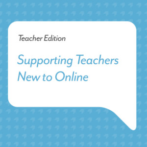 Supporting Teachers New to Online