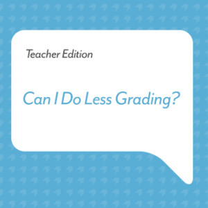 Podcast for Teachers: Can I Do Less Grading?