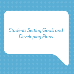 Students Setting Goals and Developing Plans