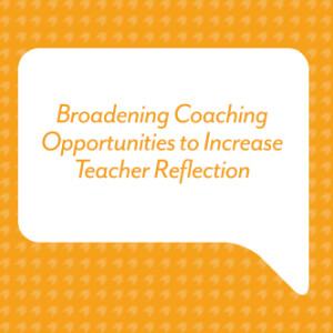 Broadening Coaching Opportunities to Increase Teacher Reflection