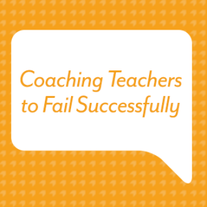 Coaching Teachers to Fail Successfully