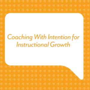 Coaching With Intention for Instructional Growth