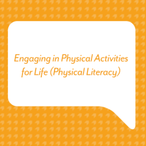 Engaging in Physical Activities for Life (Physical Literacy)
