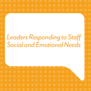 Leaders Responding to Staff Social and Emotional Needs