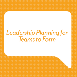 Leadership Planning for Teams to Form