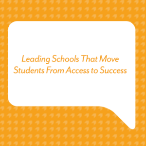 Leading Schools That Move Students From Access to Success