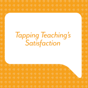 Tapping Teaching’s Satisfaction