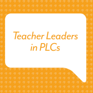 Teacher Leaders in PLCs