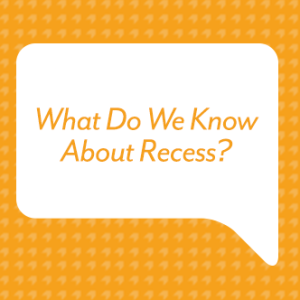 What Do We Know About Recess?
