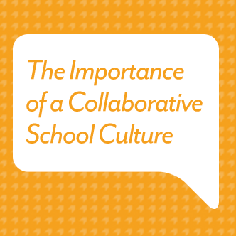 The Importance of a Collaborative School Culture 