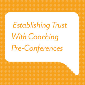 Establishing Trust With Coaching Pre-Conferences