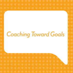 Coaching Toward Goals