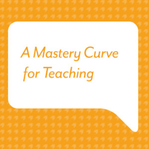 A Mastery Curve for Teaching 