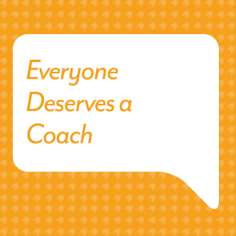 Everyone Deserves a Coach