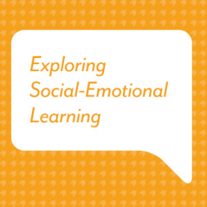 Exploring Social-Emotional Learning